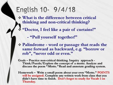 English 10- 9/4/18 What is the difference between critical thinking and non-critical thinking? “Doctor, I feel like a pair of curtains!” - “Pull yourself.