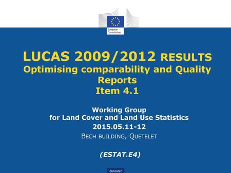 LUCAS 2009/2012 results Optimising comparability and Quality Reports Item 4.1 Working Group for Land Cover and Land Use Statistics 2015.05.11-12 Bech.