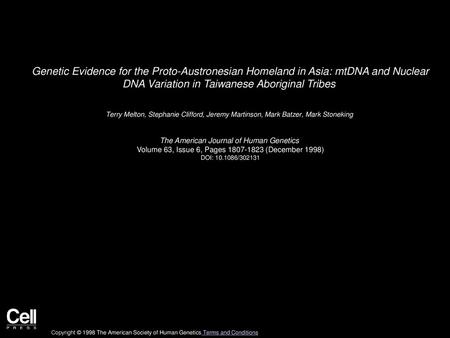 Genetic Evidence for the Proto-Austronesian Homeland in Asia: mtDNA and Nuclear DNA Variation in Taiwanese Aboriginal Tribes  Terry Melton, Stephanie.