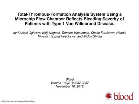 Total-Thrombus-Formation Analysis System Using a Microchip Flow Chamber Reflects Bleeding Severity of Patients with Type 1 Von Willebrand Disease. by Kenichi.