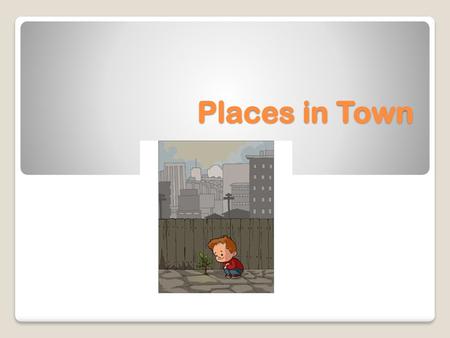 Places in Town.