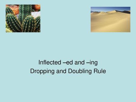 Inflected –ed and –ing Dropping and Doubling Rule