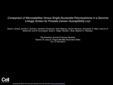 Comparison of Microsatellites Versus Single-Nucleotide Polymorphisms in a Genome Linkage Screen for Prostate Cancer–Susceptibility Loci  Daniel J. Schaid,