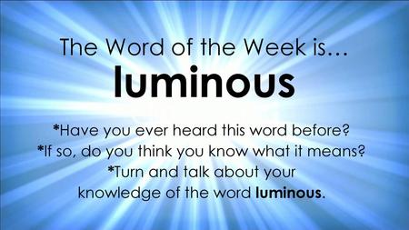 The Word of the Week is… luminous