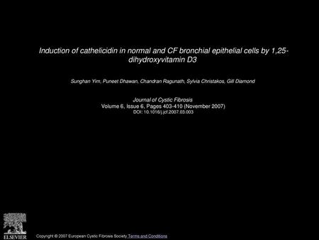 Induction of cathelicidin in normal and CF bronchial epithelial cells by 1,25- dihydroxyvitamin D3  Sunghan Yim, Puneet Dhawan, Chandran Ragunath, Sylvia.