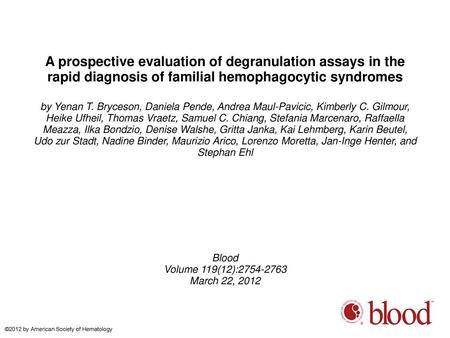 A prospective evaluation of degranulation assays in the rapid diagnosis of familial hemophagocytic syndromes by Yenan T. Bryceson, Daniela Pende, Andrea.