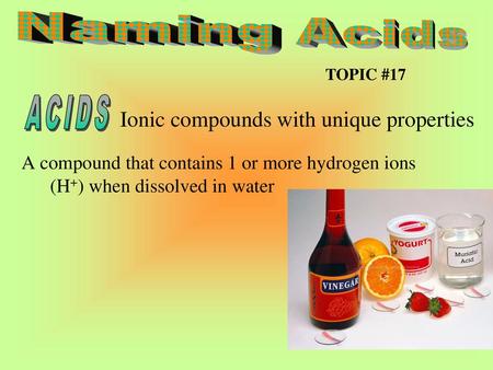 Naming Acids ACIDS Ionic compounds with unique properties