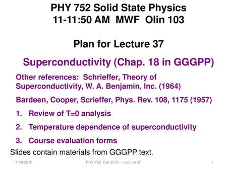 PHY 752 Solid State Physics Superconductivity (Chap. 18 in GGGPP)