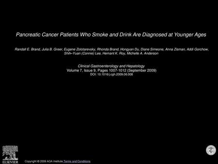 Pancreatic Cancer Patients Who Smoke and Drink Are Diagnosed at Younger Ages  Randall E. Brand, Julia B. Greer, Eugene Zolotarevsky, Rhonda Brand, Hongyan.