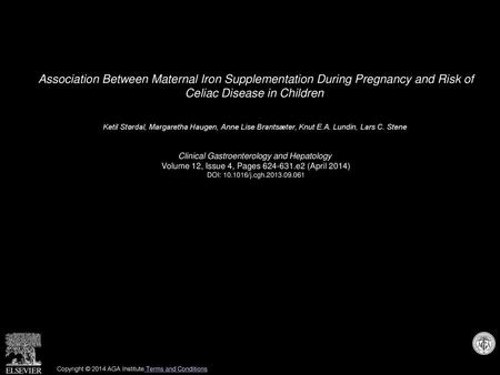 Association Between Maternal Iron Supplementation During Pregnancy and Risk of Celiac Disease in Children  Ketil Størdal, Margaretha Haugen, Anne Lise.