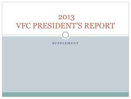 2013 VFC PRESIDENT’S REPORT