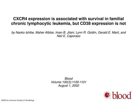 CXCR4 expression is associated with survival in familial chronic lymphocytic leukemia, but CD38 expression is not by Naoko Ishibe, Maher Albitar, Iman.