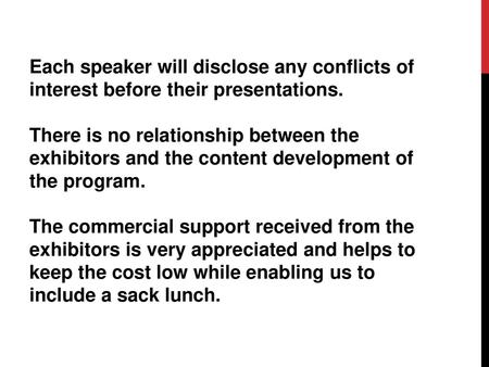 Each speaker will disclose any conflicts of interest before their presentations. There is no relationship between the exhibitors and the content development.