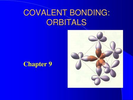 COVALENT BONDING: ORBITALS