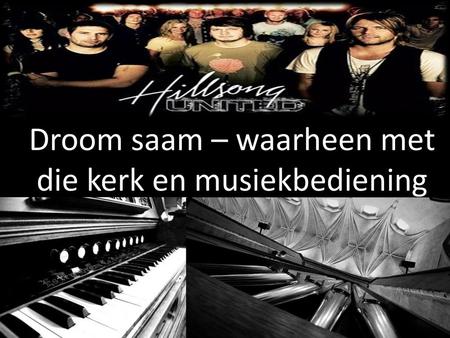 Droom saam – waarheen met die kerk en musiekbediening