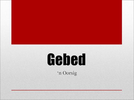 Gebed ‘n Oorsig.