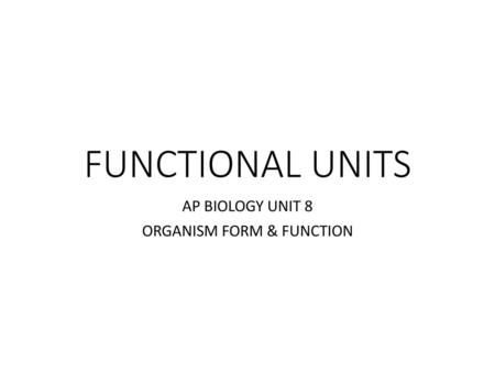 AP BIOLOGY UNIT 8 ORGANISM FORM & FUNCTION