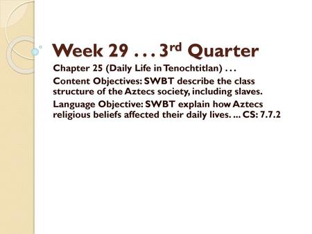 Week rd Quarter Chapter 25 (Daily Life in Tenochtitlan) . . .