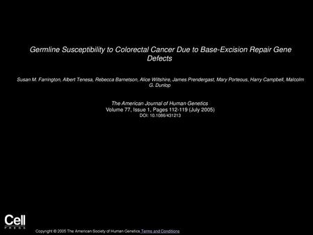 Germline Susceptibility to Colorectal Cancer Due to Base-Excision Repair Gene Defects  Susan M. Farrington, Albert Tenesa, Rebecca Barnetson, Alice Wiltshire,