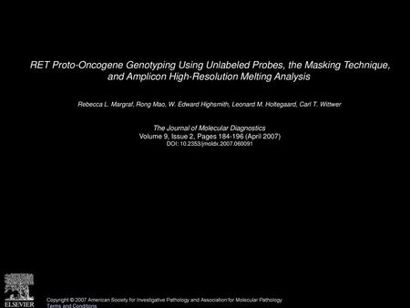 RET Proto-Oncogene Genotyping Using Unlabeled Probes, the Masking Technique, and Amplicon High-Resolution Melting Analysis  Rebecca L. Margraf, Rong Mao,