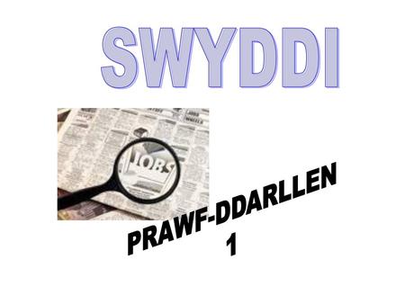 SWYDDI                      PRAWF-DDARLLEN 1.