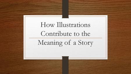 How Illustrations Contribute to the Meaning of a Story