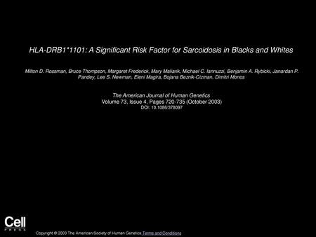 HLA-DRB1*1101: A Significant Risk Factor for Sarcoidosis in Blacks and Whites  Milton D. Rossman, Bruce Thompson, Margaret Frederick, Mary Maliarik, Michael.