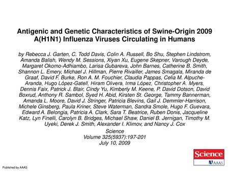 Antigenic and Genetic Characteristics of Swine-Origin 2009 A(H1N1) Influenza Viruses Circulating in Humans by Rebecca J. Garten, C. Todd Davis, Colin A.