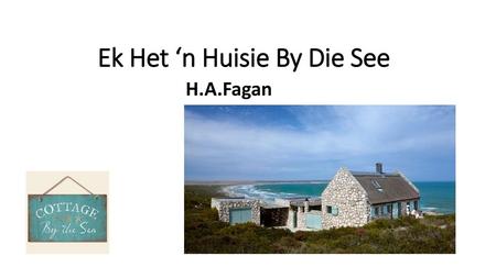 Ek Het ‘n Huisie By Die See