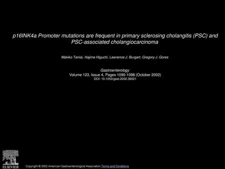 P16INK4a Promoter mutations are frequent in primary sclerosing cholangitis (PSC) and PSC-associated cholangiocarcinoma  Makiko Taniai, Hajime Higuchi,