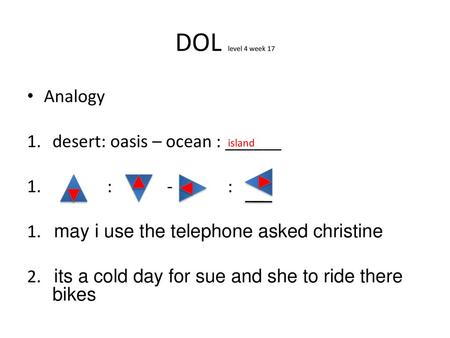 DOL level 4 week 17 Analogy desert: oasis – ocean : ______ : - :