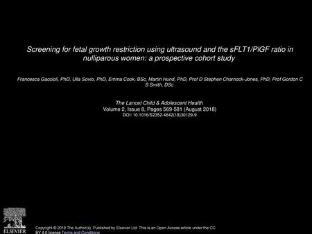 Screening for fetal growth restriction using ultrasound and the sFLT1/PlGF ratio in nulliparous women: a prospective cohort study  Francesca Gaccioli,