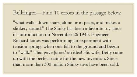 Bellringer—Find 10 errors in the passage below.