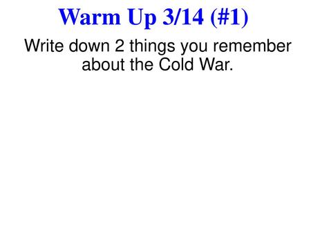 Write down 2 things you remember about the Cold War.