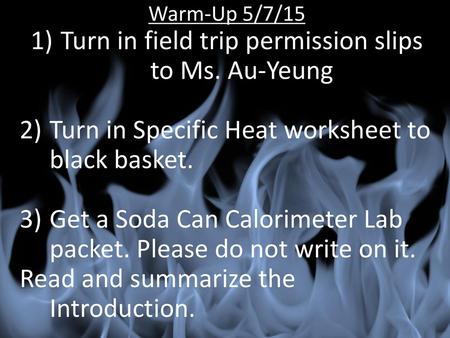 Turn in field trip permission slips to Ms. Au-Yeung