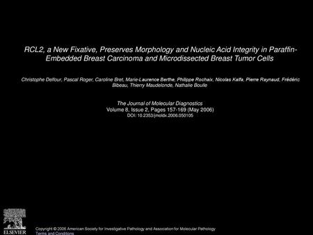 RCL2, a New Fixative, Preserves Morphology and Nucleic Acid Integrity in Paraffin- Embedded Breast Carcinoma and Microdissected Breast Tumor Cells  Christophe.