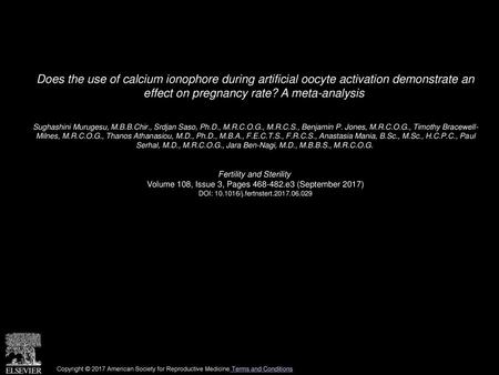 Does the use of calcium ionophore during artificial oocyte activation demonstrate an effect on pregnancy rate? A meta-analysis  Sughashini Murugesu, M.B.B.Chir.,