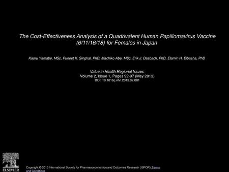 The Cost-Effectiveness Analysis of a Quadrivalent Human Papillomavirus Vaccine (6/11/16/18) for Females in Japan  Kaoru Yamabe, MSc, Puneet K. Singhal,