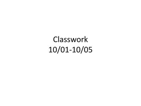 Classwork 10/01-10/05.