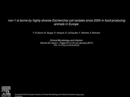 Mcr-1 is borne by highly diverse Escherichia coli isolates since 2004 in food-producing animals in Europe  F. El Garch, M. Sauget, D. Hocquet, D. LeChaudee,