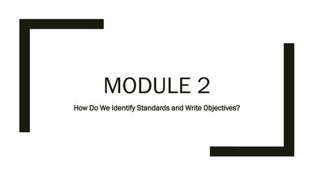 How Do We Identify Standards and Write Objectives?