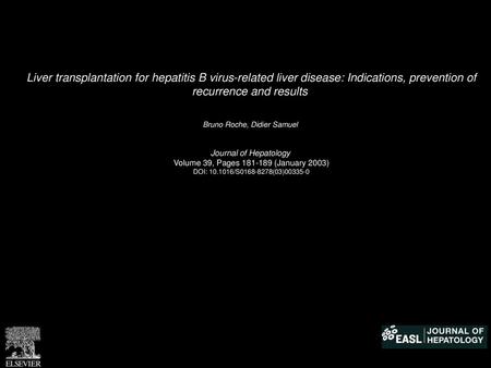 Liver transplantation for hepatitis B virus-related liver disease: Indications, prevention of recurrence and results  Bruno Roche, Didier Samuel  Journal.