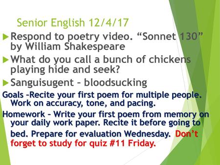 Senior English 12/4/17 Respond to poetry video. “Sonnet 130” by William Shakespeare What do you call a bunch of chickens playing hide and seek? Sanguisugent.