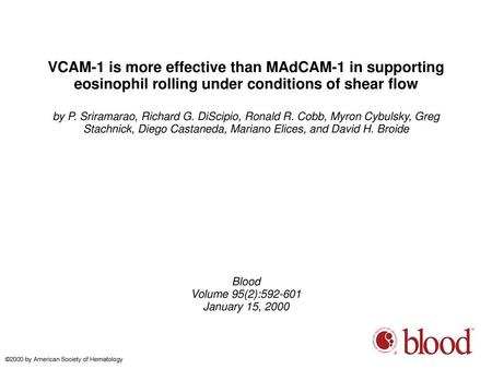 VCAM-1 is more effective than MAdCAM-1 in supporting eosinophil rolling under conditions of shear flow by P. Sriramarao, Richard G. DiScipio, Ronald R.