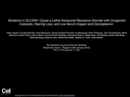 Mutations in SLC33A1 Cause a Lethal Autosomal-Recessive Disorder with Congenital Cataracts, Hearing Loss, and Low Serum Copper and Ceruloplasmin  Peter.