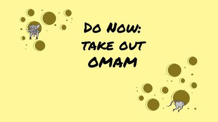 Do Now: take out OMAM.