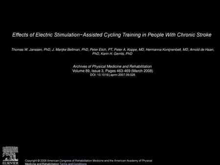 Effects of Electric Stimulation−Assisted Cycling Training in People With Chronic Stroke  Thomas W. Janssen, PhD, J. Marijke Beltman, PhD, Peter Elich,