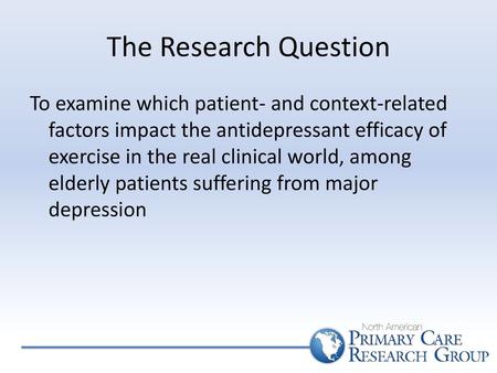 The Research Question To examine which patient- and context-related factors impact the antidepressant efficacy of exercise in the real clinical world,