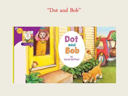 “Dot and Bob”.