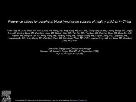 Reference values for peripheral blood lymphocyte subsets of healthy children in China  Yuan Ding, MD, Lina Zhou, MS, Yu Xia, MD, Wei Wang, MS, Ying Wang,